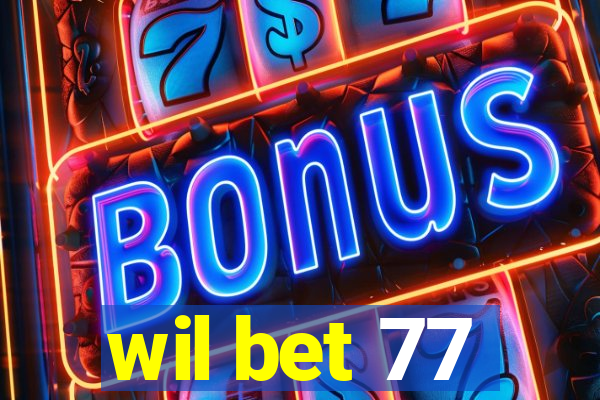 wil bet 77